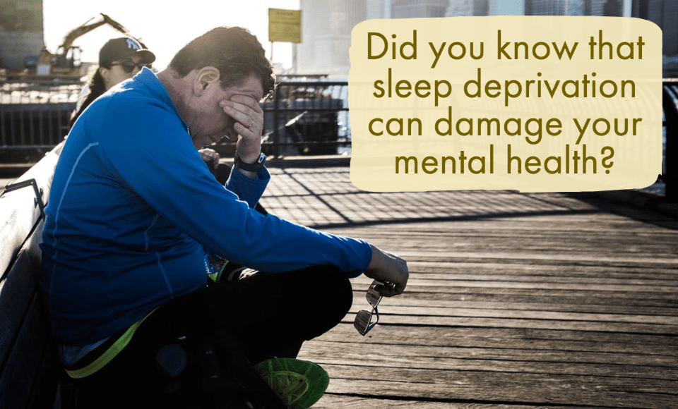 Did you know that sleep deprivation can damage your mental health