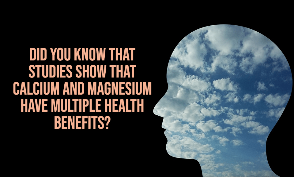 Did you know that studies show that Calcium and Magnesium have multiple health benefits