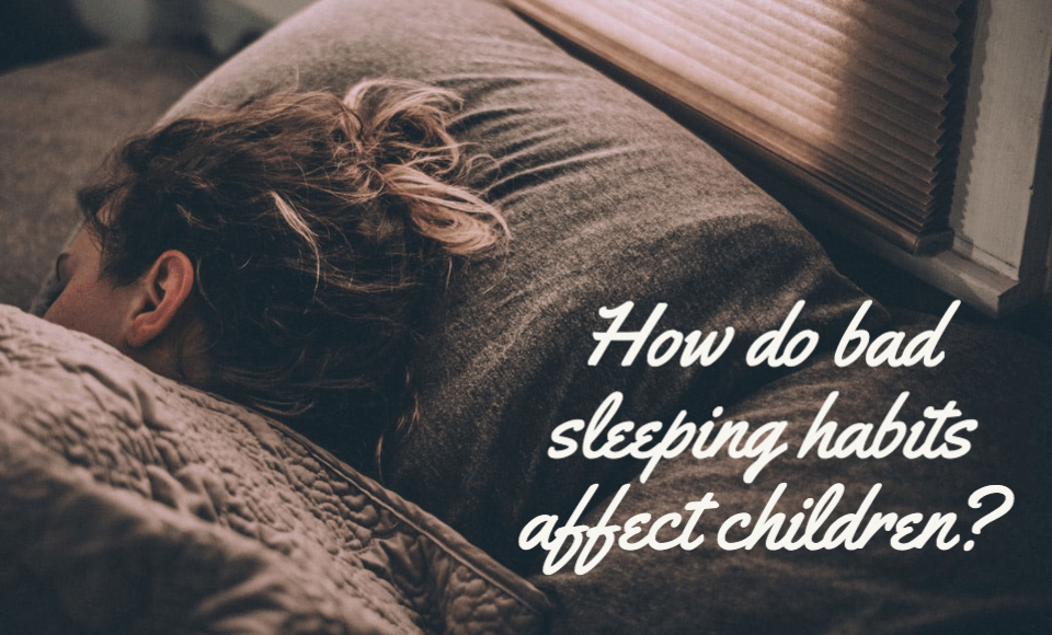 How do bad sleeping habits affect children