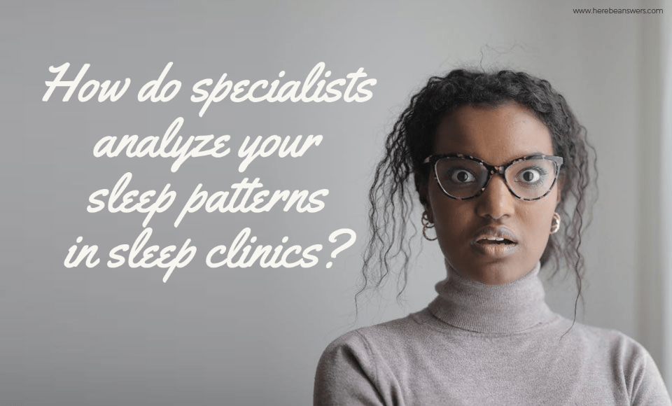 How do specialists analyze your sleep patterns in sleep clinics