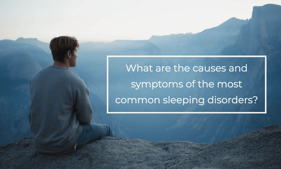 What are the causes and symptoms of the most common sleeping disorders