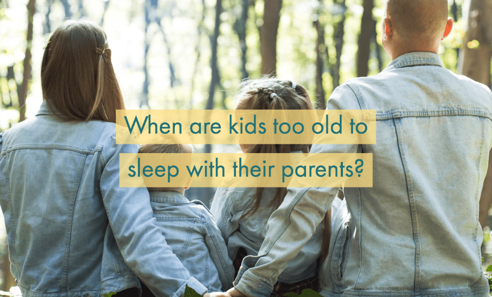 When are kids too old to sleep with their parents