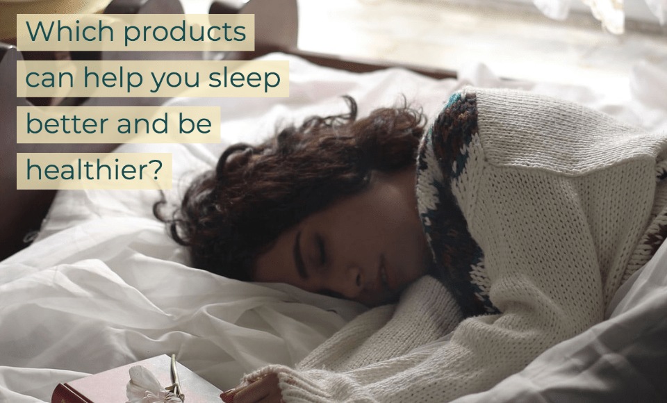 Which products can help you sleep better and be healthier