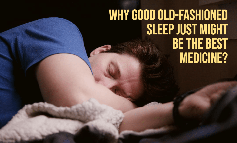 Why good old-fashioned sleep just might be the best medicine