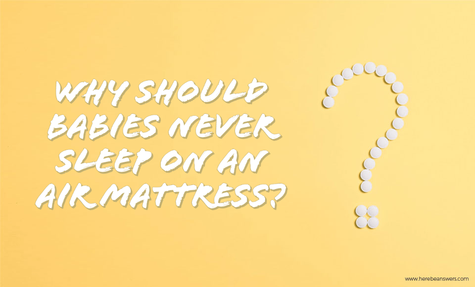 Why should babies never sleep on an air mattress